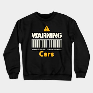 Warning may spontaneously start talking about cars Crewneck Sweatshirt